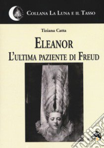 Eleanor. L'ultima paziente di Freud libro di Catta Tiziana