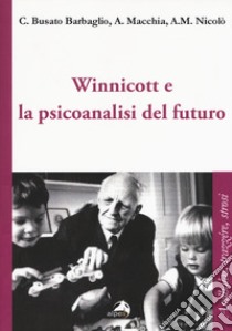 Winnicott e la psicoanalisi del futuro libro di Busato Barbaglio Carla; Macchia Angelo; Nicolò Anna M.