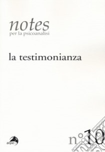 Notes per la psicoanalisi (2017). Vol. 10: La testimonianza libro