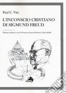 L'inconscio cristiano di Sigmund Freud libro di Vitz Paul C.; Bersani F. S. (cur.); Keller F. (cur.)