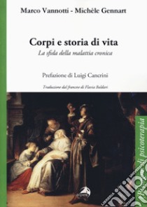 Corpi e storia di vita. La sfida della malattia cronica libro di Vannotti Marco; Gennart Michèle