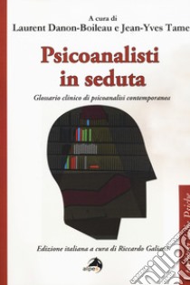 Psicoanalisti in seduta. Glossario clinico di psicoanalisi contemporanea libro di Danon-Boileau L. (cur.); Tamet J. (cur.); Galiani R. (cur.)