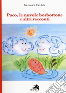 Paco, le nuvole borbottone e altri racconti libro di Carubbi Francesca