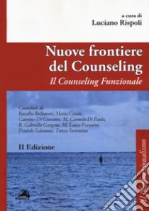 Nuove frontiere del counseling. Il counseling funzionale libro di Rispoli L. (cur.)