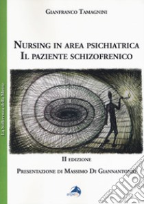 Nursing in area psichiatrica. Il paziente schizofrenico libro di Tamagnini Gianfranco