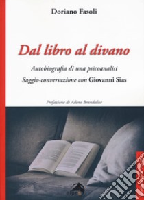 Dal libro al divano. Autobiografia di una psicoanalisi. Saggio-conversazione con Giovanni Sias libro di Fasoli Doriano