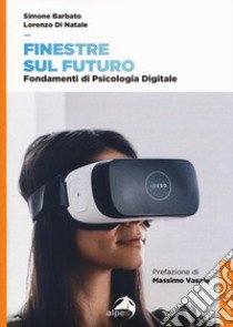 Finestre sul futuro. Fondamenti di psicologia digitale libro di Barbato Simone; Di Natale Lorenzo