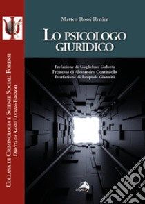 Lo psicologo giuridico libro di Rossi Renier Matteo