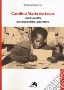 Carolina Maria de Jesus. Una biografia ai margini della Letteratura libro di Ciotta Neves Rita