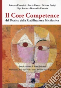 Il core competence del tecnico della riabilitazione psichiatrica libro di Famulari Roberta; Fierro Lucia; Parigi Debora