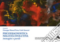 Psicodiagnostica nell'età evolutiva. Immagini e parole libro di Festa G. M. (cur.); Saraceni C. (cur.)