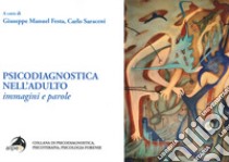 Psicodiagnostica nell'adulto. Immagini e parole libro di Festa G. M. (cur.); Saraceni C. (cur.)