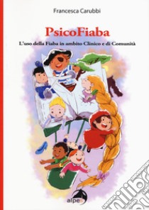 PsicoFiaba. L'uso della fiaba in ambito clinico e di comunità libro di Carubbi Francesca