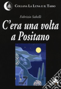 C'era una volta a Positano libro di Sabelli Fabrizio