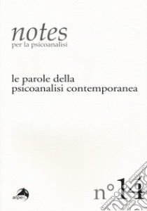 Notes per la psicoanalisi. Vol. 14: Le parole della psicoanalisi contemporanea libro