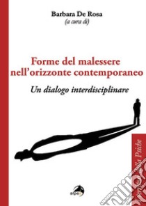 Forme del malessere nell'orizzonte contemporaneo. Un dialogo interdisciplinare libro di De Rosa B. (cur.)