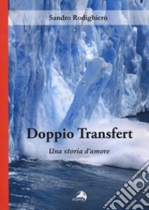 Doppio transfert. Una storia d'amore libro di Rodighiero Sandro