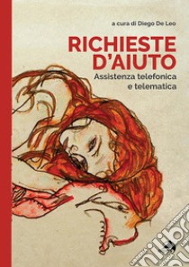 Richieste d'aiuto. Assistenza telefonica e telematica libro di De Leo D. (cur.)