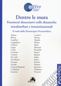 Dentro le mura. Fenomeni dissociativi nelle dinamiche intrafamiliari e intraistituzionali. Il ruolo della psicoterapia psicoanalitica. Giornate SIEFPP libro