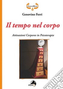 Il tempo nel corpo. Attivazioni corporee in psicoterapia libro di Ferri Genovino