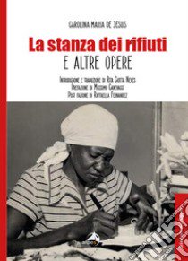 La stanza dei rifiuti e altre opere libro di De Jesus Carolina Maria; Ciotta Neves R. (cur.)