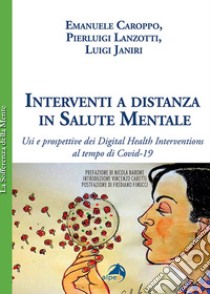 Interventi a distanza in salute mentale. Usi e prospettive dei Digital Health Interventions al tempo di Covid-19 libro di Caroppo Emanuele; Lanzotti Paolo; Janiri Luigi