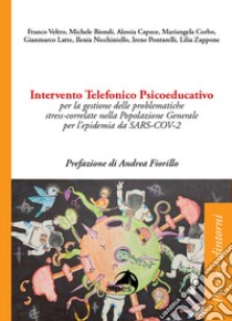 Intervento telefonico psicoeducativo per la gestione delle problematiche stress-correlate nella popolazione generale per l'epidemia da SARS-COV-2 libro di Veltro Franco; Biondi Michele; Capece Alessia