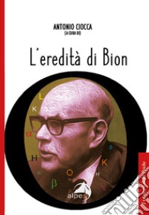 L'eredità di Bion libro di Ciocca A. (cur.)