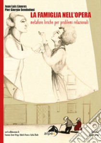 La famiglia all'opera. Metafore liriche per problemi relazionali libro di Linares Juan Luis; Semboloni Pier Giorgio