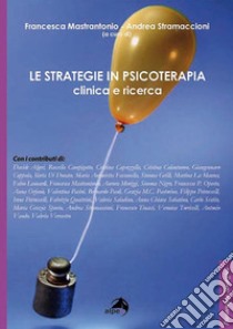 Le strategie in psicoterapia. Clinica e ricerca libro di Mastrantonio F. (cur.); Stramaccioni A. (cur.)