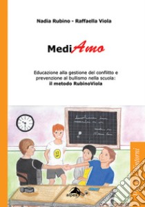 MediAmo. Educazione alla gestione del conflitto e prevenzione al bullismo nella scuola: Il metodo RubinoViola libro di Rubino Nadia; Viola Raffaella