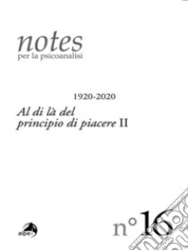 Notes per la psicoanalisi. Vol. 16: Al di là del principio di piacere II libro