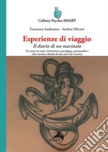 Esperienze di viaggio. Il diario di un marinaio libro di Andronico Francesca; Olivieri Andrea