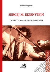 Sergej M. Ejzenstejn. La psicoanalisi e la psicologia libro di Angelini Alberto