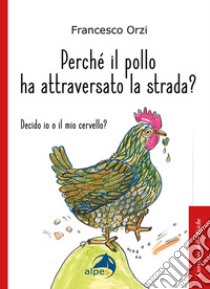 Perché il pollo ha attraversato la strada libro di Orzi Francesco