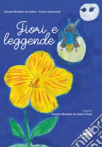 Fiori e leggende libro di Monteiro De Castro Claudia; Giovanardi Franco