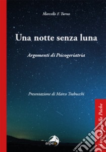 Una notte senza luna. Argomenti di psicogeriatria libro di Turno M. F. (cur.)