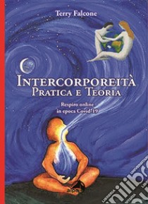 Intercorporeità. Pratica e teoria. Respiro online in epoca Covid-19 libro di Falcone Terry