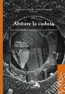 Abitare la caduta. L'uso della filosofia nei contesti terapeutici e riabilitativi libro di Campoli F. (cur.); Ferronato A. (cur.)