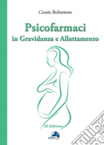 Psicofarmaci in gravidanza e allattamento libro di Bellantuono Cesario