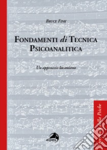 Fondamenti di tecnica psicoanalitica. Un approccio lacaniano libro di Fink Bruce