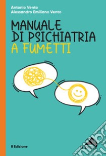 Manuale di psichiatria a fumetti libro di Vento Alessandro Emiliano; Vento Antonio; Anfossi M. (cur.)