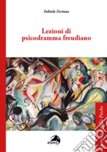 Lezioni di psicodramma freudiano libro di Fortuna Fabiola