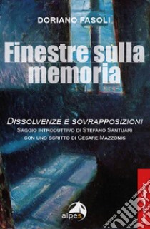 Finestre sulla memoria. Dissolvenze e sovrapposizioni libro di Fasoli Doriano