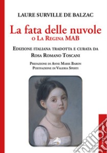 La fata delle nuvole o la regina Mab. Racconti di famiglia libro di Surville de Balzac Laure; Romano Toscani R. (cur.)