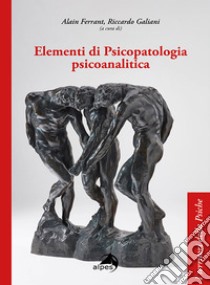 Elementi di psicopatologia psicoanalitica libro di Ferrant A. (cur.); Galiani R. (cur.)