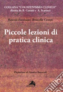 Piccole lezioni di pratica clinica libro di Lorenzini Roberto; Coratti Brunella