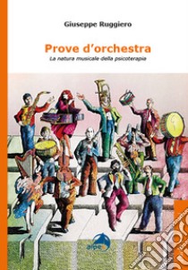 Prove d'orchestra. La natura musicale della psicoterapia libro di Ruggiero Giuseppe