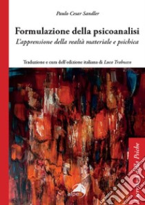 Formulazione della psicoanalisi. L'apprensione della realtà materiale e psichica libro di Sandler Paulo Cesar; Trabucco L. (cur.)