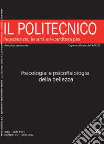 Il Politecnico. Le scienze, le arti e le artiterapie (2021). Vol. 1-2: Psicologia e psicofisiologia della bellezza libro